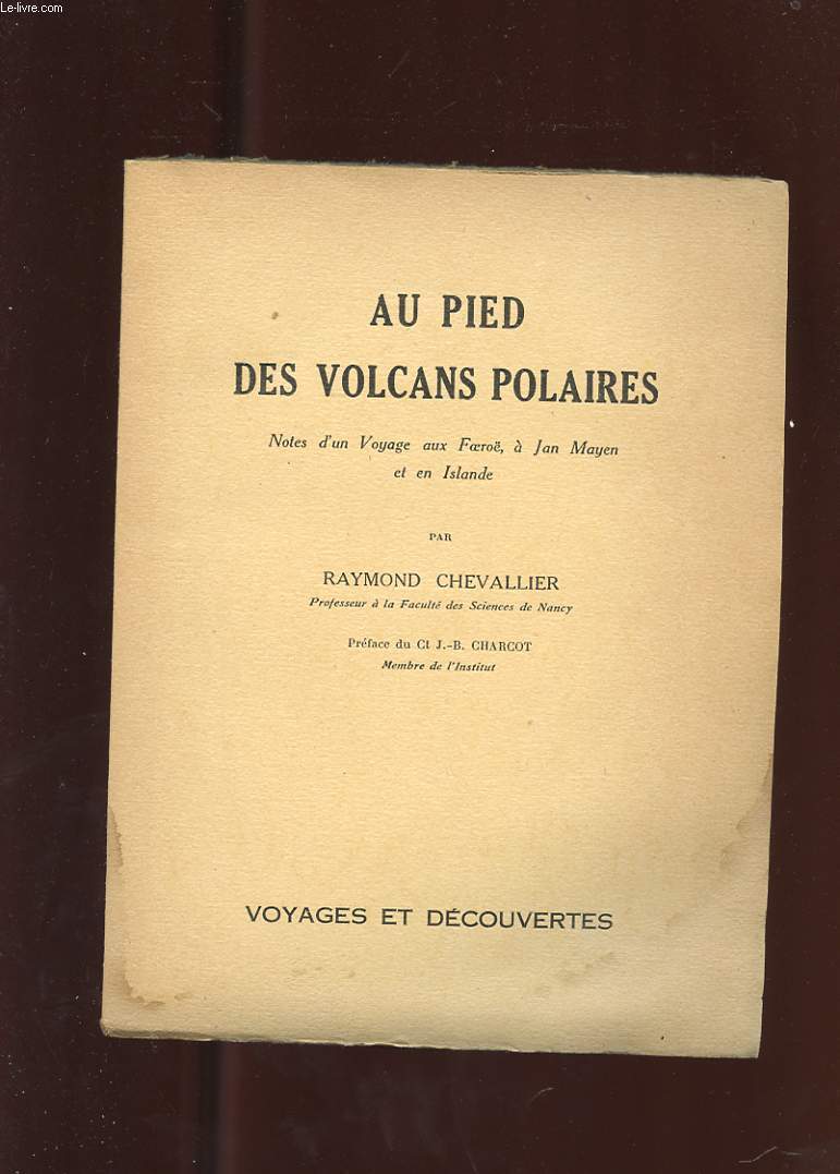 AU PIED DES VOLCANS POLAIRES. NOTES D'UN VOYAGE AUX FOEROE, A JAN MAYEN ET EN ISLANDE