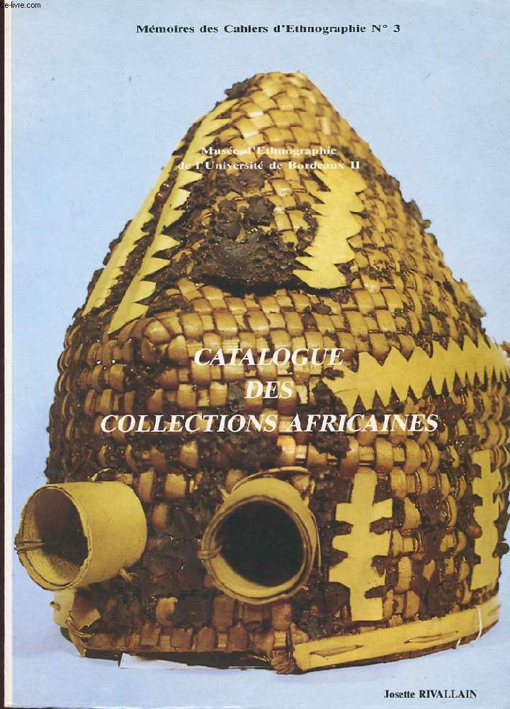 MEMOIRES DES CAHIERS D'ETHNOGRAPHIE N3. MUSEE D'ETHNOGRAPHIE DE L'UNIVERSITE DE BORDEAUX II. CATALOGUE DES COLLECTIONS AFRICAINES