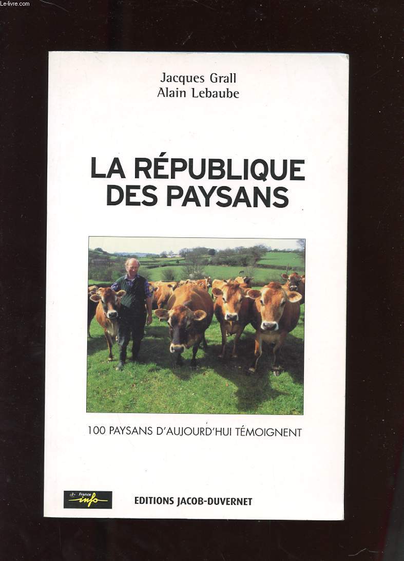 LA REPUBLIQUE DES PAYSANS. 100 PAYSANS D'AUJOURD'HUI TEMOIGNENT