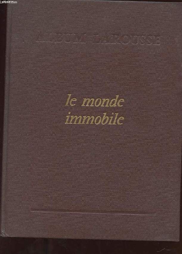 ALBUM LAROUSSE. LE MONDE IMMOBILE