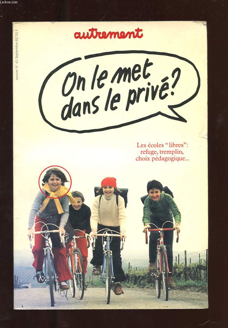 AUTREMENT N42. SEPTEMBRE 1982. LA DERNIERE BATAILLE? LES ECOLES LIBRES POUR QUI, POUR QUOI? ENTRE LA TRADITION... ET LA RECHERCHE PEDAGOGIQUE. LES ROUAGES DU SYSTEME. IL N'Y A PAS QUE LES CATHOS...