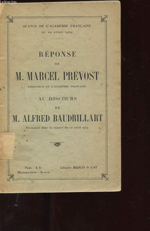 SEANCE DE L'ACADEMIE FRANCAISE DU 10 AVRIL 1919. REPONSE DE M. MARCEL PREVOST AU DISCOURS DE M. ALFRED BAUDRILLART