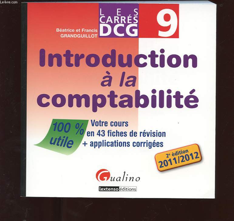 LES CARRES DCG N9. INTRODUCTION A LA COMPTABILITE. VOTRE COURS EN 43 FICHES DE REVISION + APPLICATIONS CORRIGEES