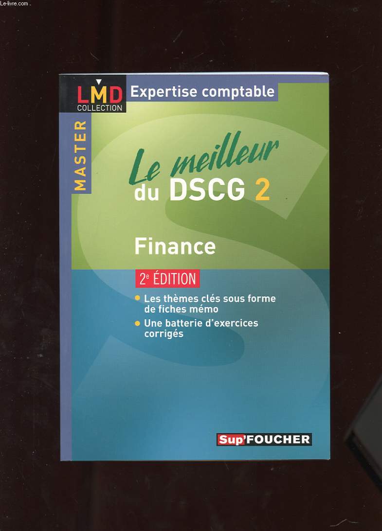 LE MEILLEUR DU DSCG N2. FINANCE. LES THEMES CLES SOUS FORME DE FICHES MEMO. UNE BATTERIE D'EXERCICES CORRIGES