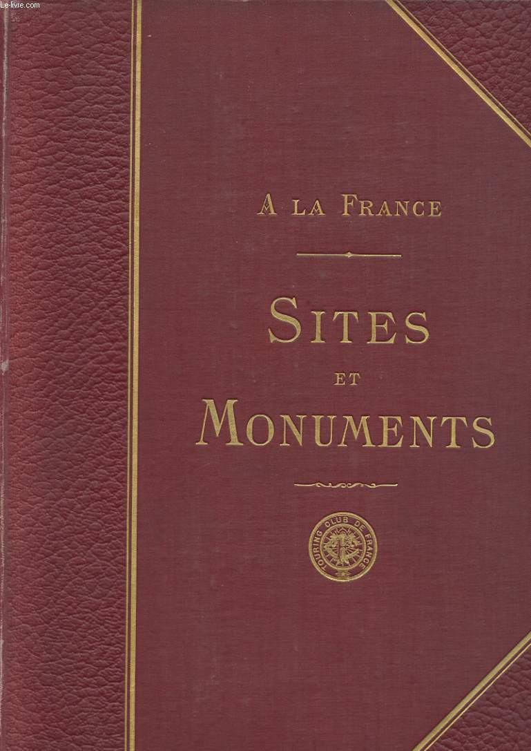 A LA FRANCE. SITES ET MONUMENTS. LA BASSE-LOIRE. INDRE ET LOIRE. MAINE ET LOIRE. LOIRE-INFERIEURE