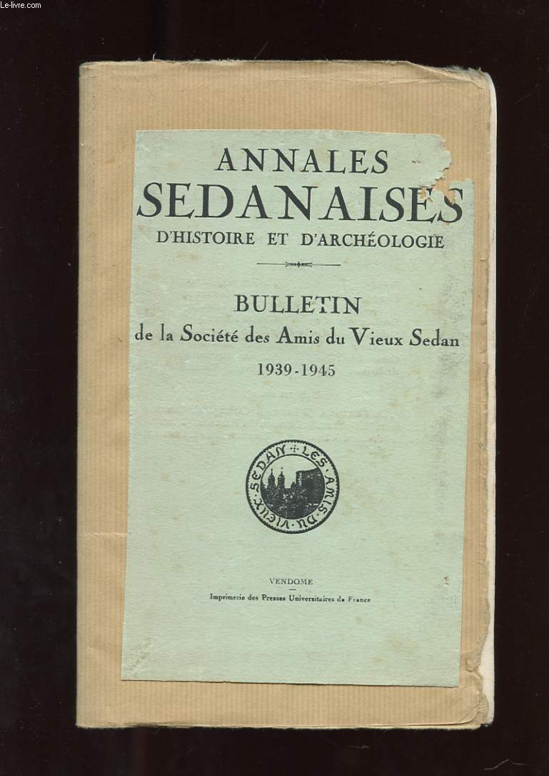 ANNALES SEDANAISES D'HISTOIRE ET D'ARCHEOLOGIE. BULLETIN DE LA SOCIETE DES AMIS DU VIEUX SEDAN 1939-1945