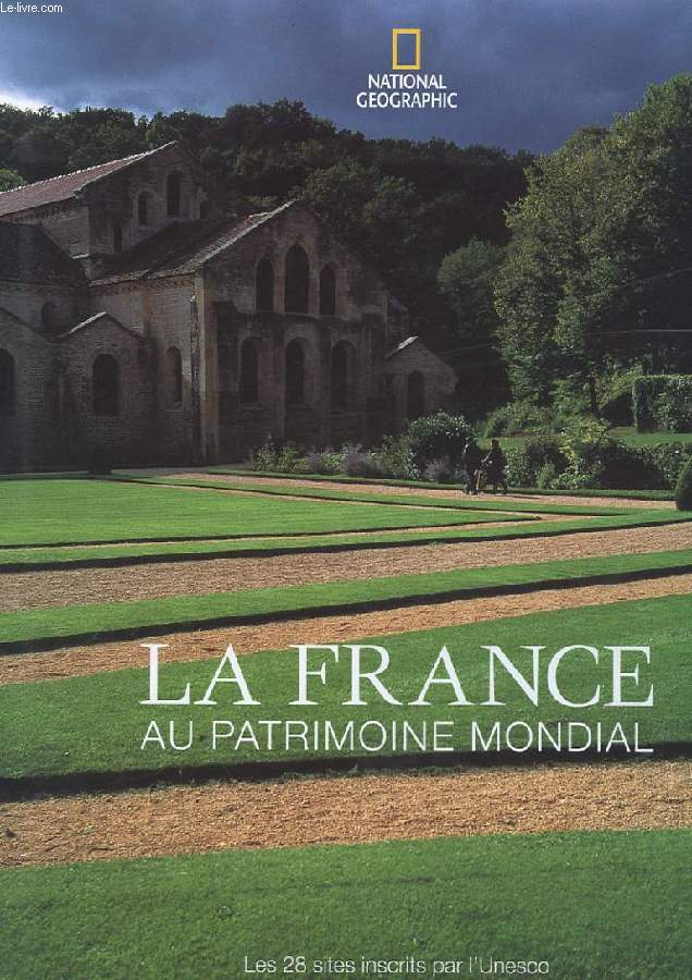 LA FRANCE AU PATRIMOINE MONDIAL. LES 28 SITES INSCRITS PAR L'UNESCO
