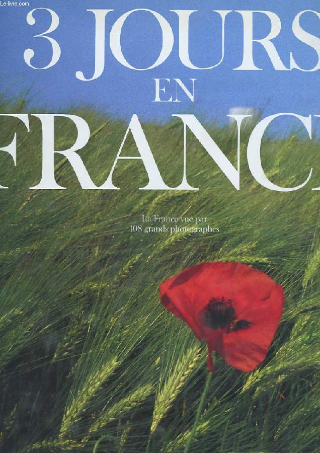 TROIS JOURS EN FRANCE. 27-28-29 MAI 89. LA FRANCE VUE PAR 108 GRANDS PHOTOGRAPHES