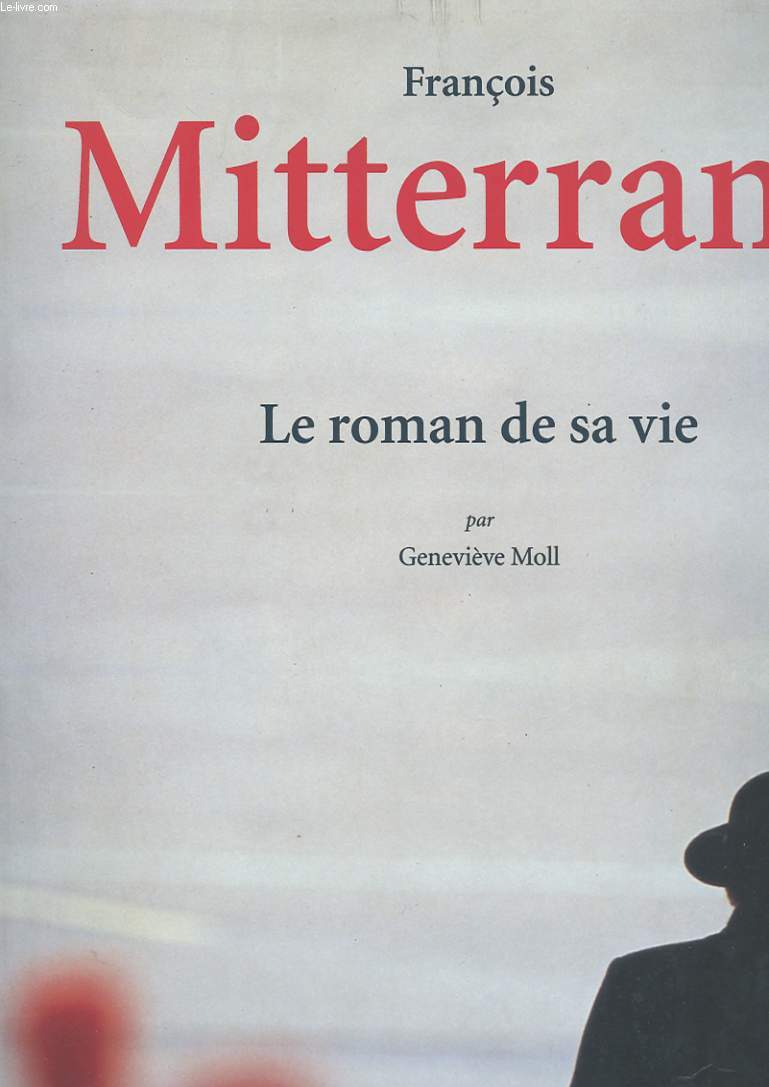 FRANCOIS MITTERAND. LE ROMAN DE SA VIE