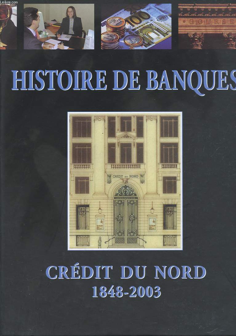 HISTOIRE DE BANQUES. CREDIT DU NORD 1848-2003