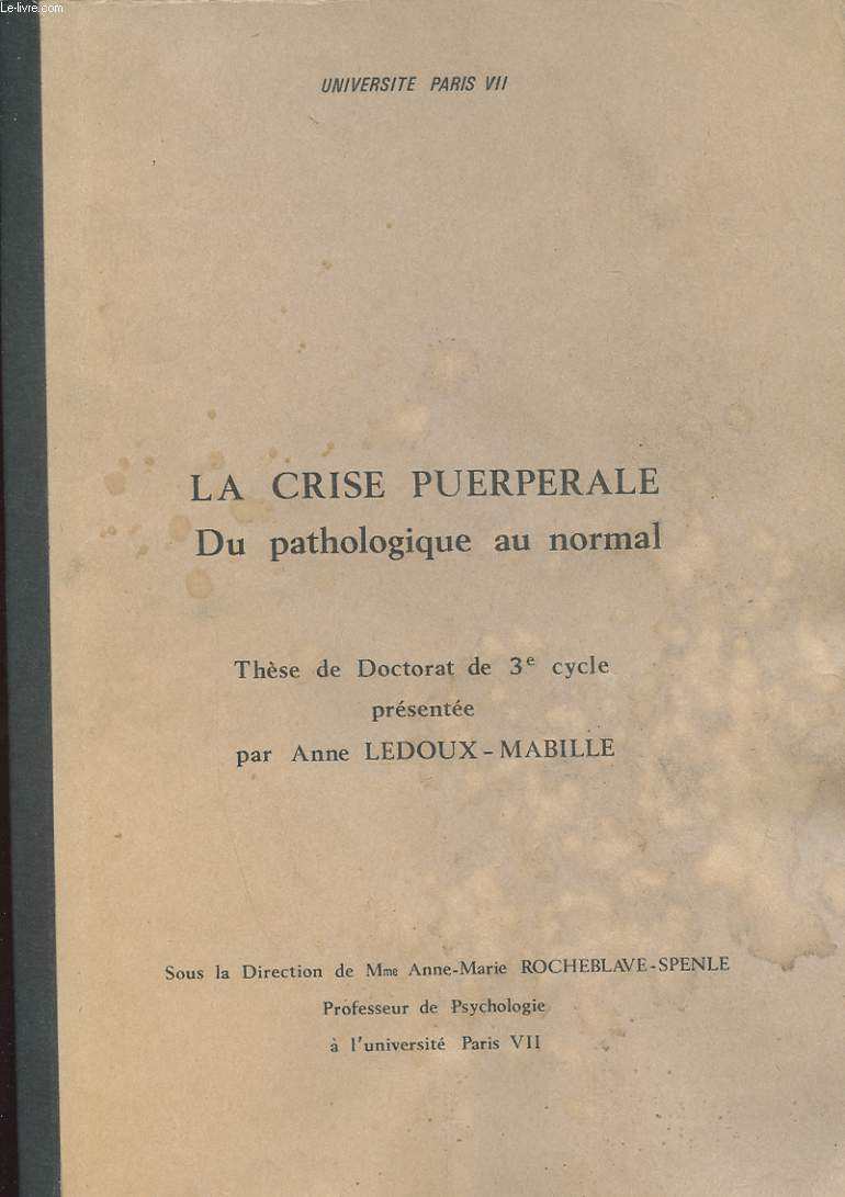 LA CRISE PUERPERALE. DU PATHOLOGIQUE AU NORMAL. THESE DU DOCTORAT DE 3e CYCLE