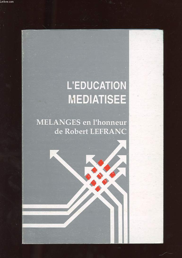 L'EDUCATION MEDIATISEE. MELANGES EN L'HONNEUR DE ROBERT LEFRANC