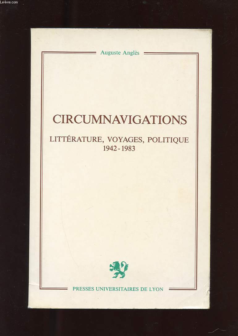 CIRCUMNAVIGATIONS. LITTERATURE, VOYAGE, POLITIQUE 1942 - 1983