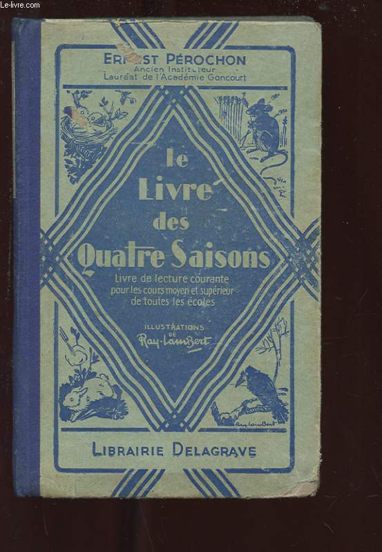 LE LIVRE DES QUATRE SAISONS. LIVRE DE LECTURE A L'USAGE DES COURS MOYEN ET SUPERIEUR DES ECOLES PRIMAIRES ET DES CLASSES ELEMENTAIRES DES LYCEES ET COLLEGES