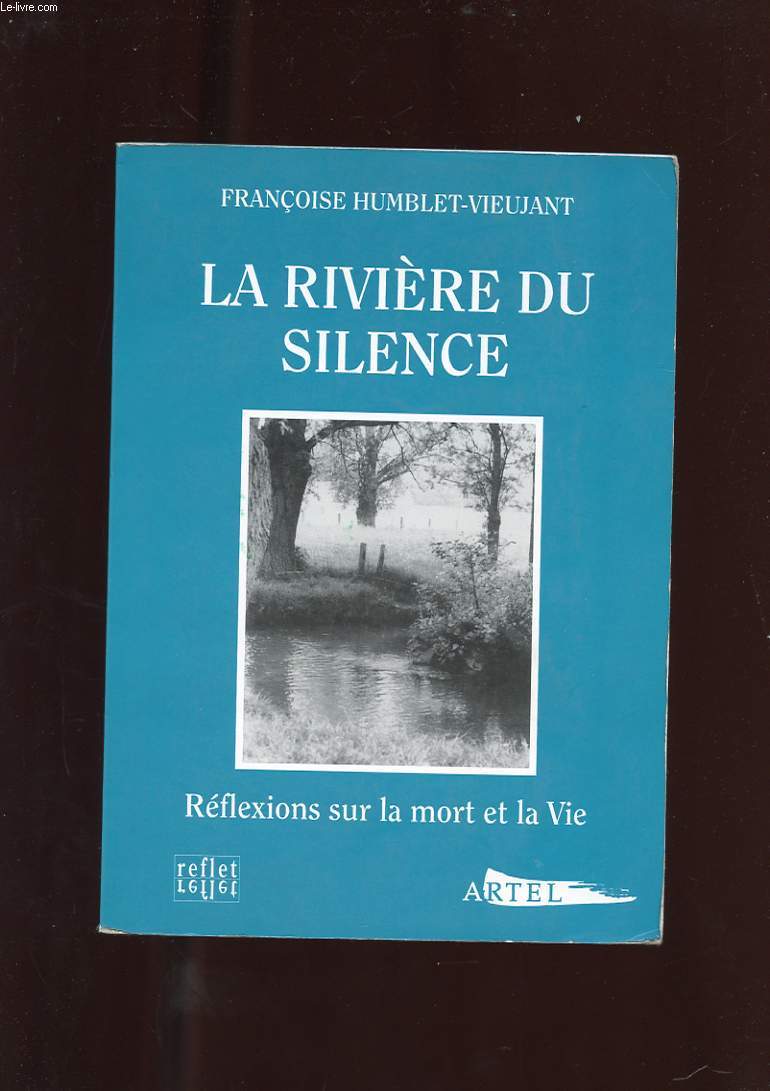 LA RIVIERE DU SILENCE. REFLEXIONS SUR LA MORT ET LA VIE. NOUVELLE EDITION