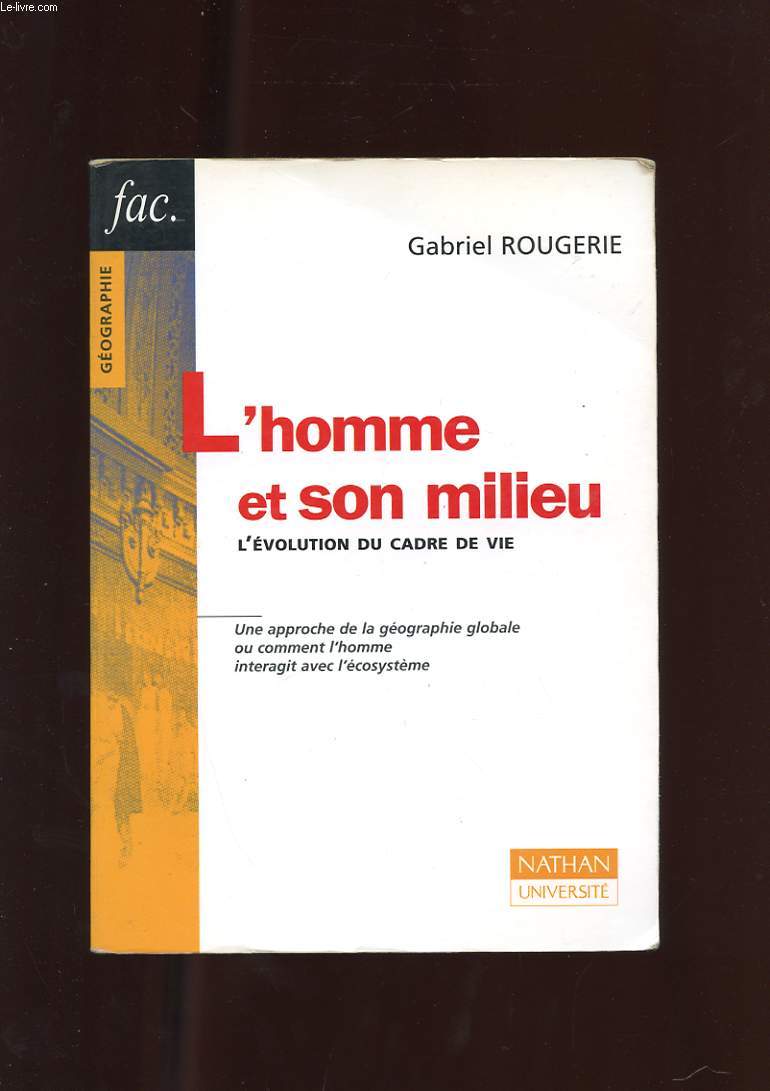 L'HOMME ET SON MILIEU. L'EVOLUTION DU CADRE DE VIE. UNE APPROCHE DE LA GEOGRAPHIE GLOBALE OU COMMENT L'HOMME INTERAGIT AVEC L'ECOSYSTEME