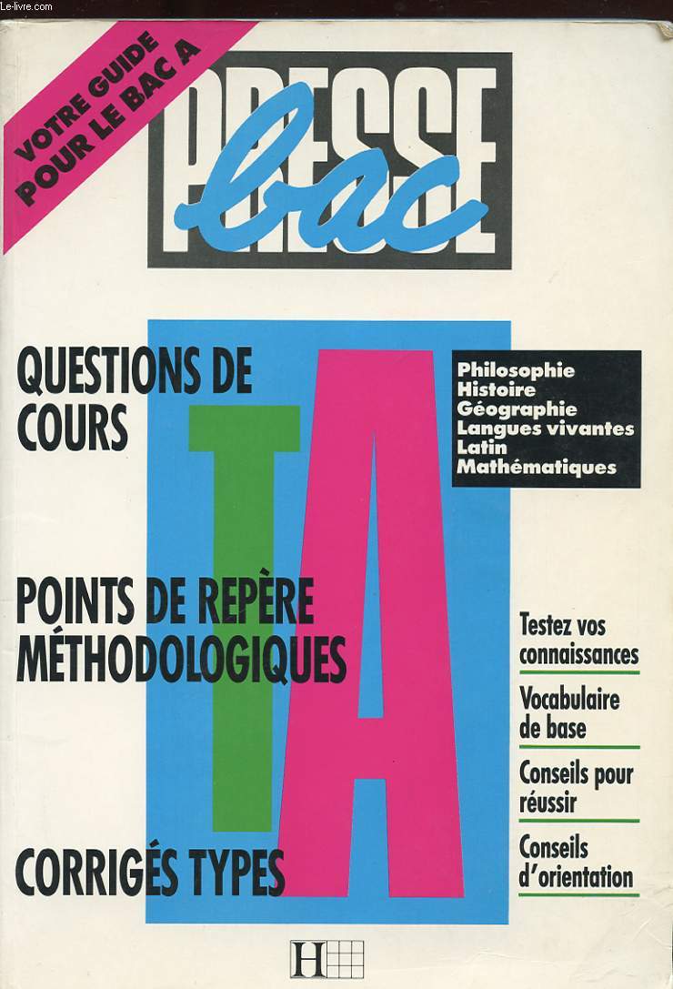 PRESSE BAC. VOTRE GUIDE POUR LE BAC A. PHILOSOPHIE. HISTOIRE. GEOGRAPHIE. LANGUES VIVANTES. LATIN. MATHEMATIQUES