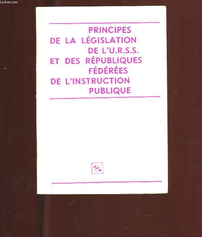 PRINCIPES DE LA LEGISLATION DE L'U.R.S.S ET DES REPUBLIQUES FEDEREES DE L'INSTRUCTION PUBLIQUE
