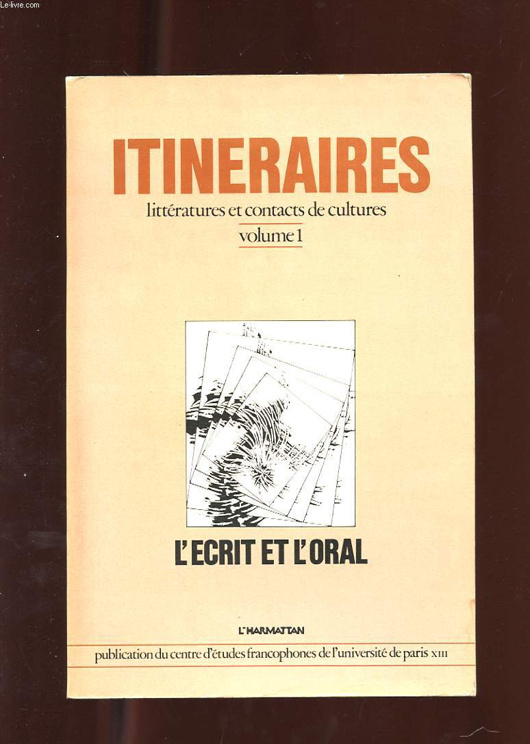 ITINERAIRES. LITTERATURES ET CONTACTS DE CULTURES. VOLUME 1. L'ECRIT ET L'ORAL