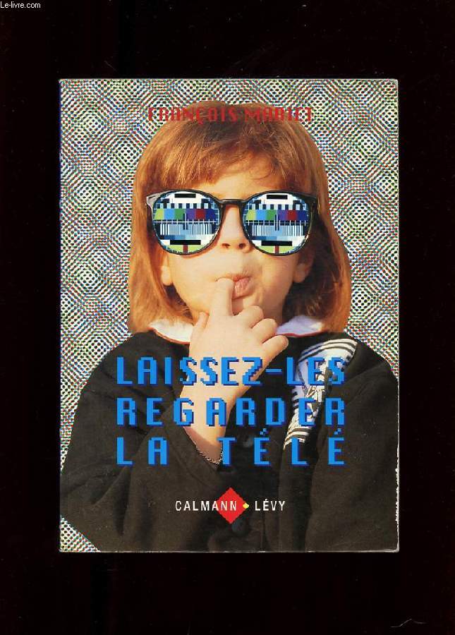 LAISSEZ-LES REGARDEZ LA TELE. LE NOUVEL ESPRIT TELEVISUEL