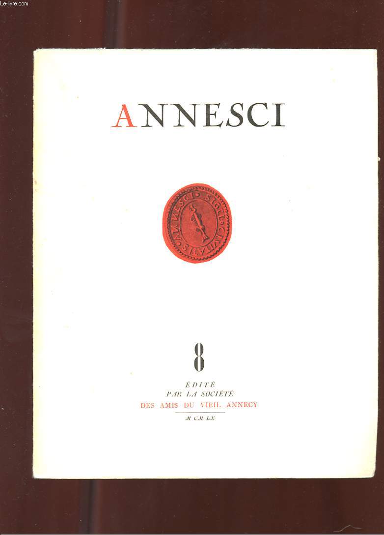 ANNESCI N8. LE SENS DES EVENEMENTS DE 1860. LA SAVOIE DANS L'EUROPE DES NATIONALITES. LA VILLE ET LA CAMPAGNE ANNECIENNES VERS 1860. L'AGGLOMERATION ANNECIENNE. LES CATEGORIES SOCIALES. LA VIE A LA CAMPAGNE...