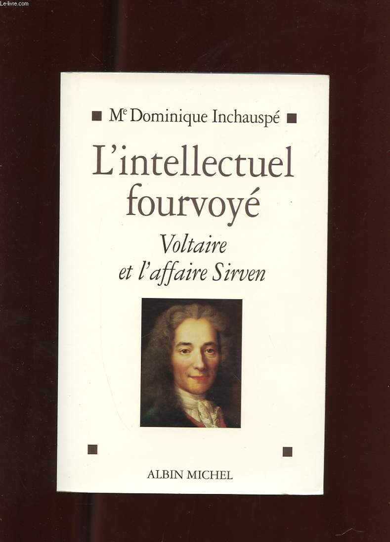 L'INTELLECTUEL FOURVOYE. VOLTAIRE ET L'AFFAIRE SIRVEN 1762-1778