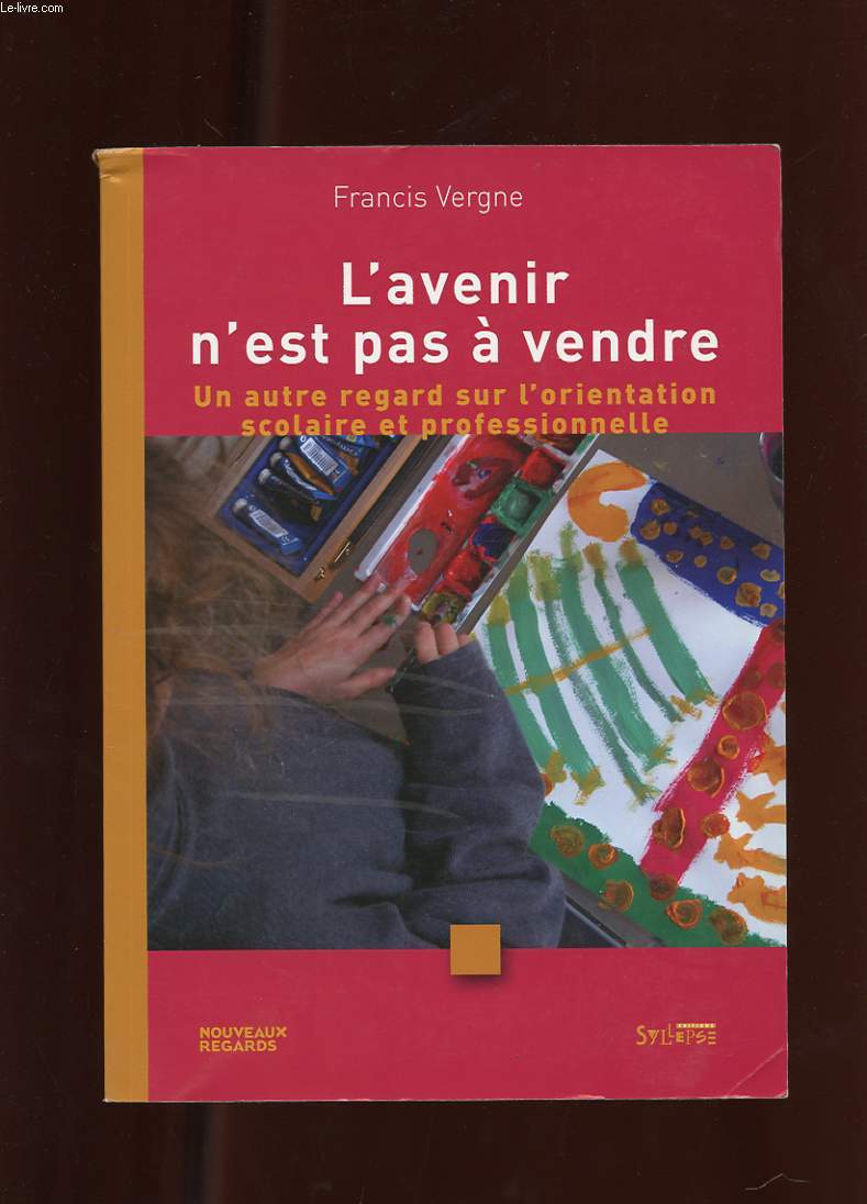 UN AUTRE REGARD SUR L'ORIENTATION SCOLAIRE ET PROFESSIONNELLE. L'AVENIR N'EST PAS A VENDRE