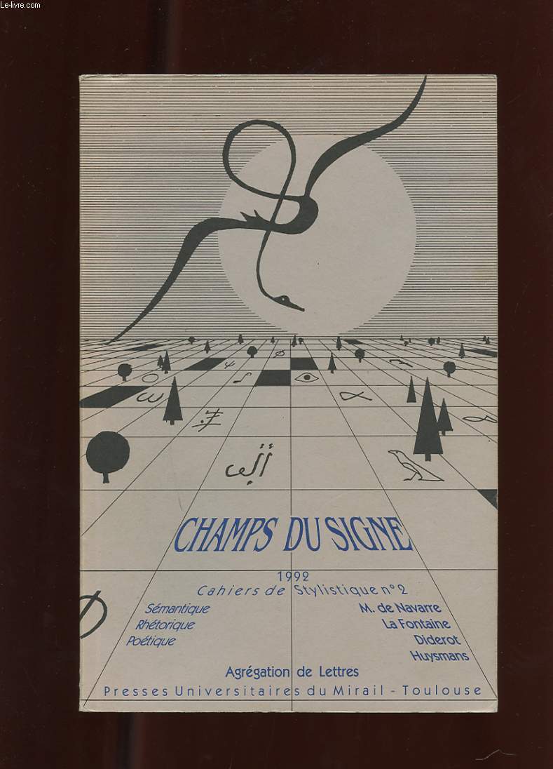 CHAMPS DU SIGNE. 1992. CAHIERS DE STYLISTIQUE N2. SEMANTIQUE. RHETORIQUE. POETIQUE