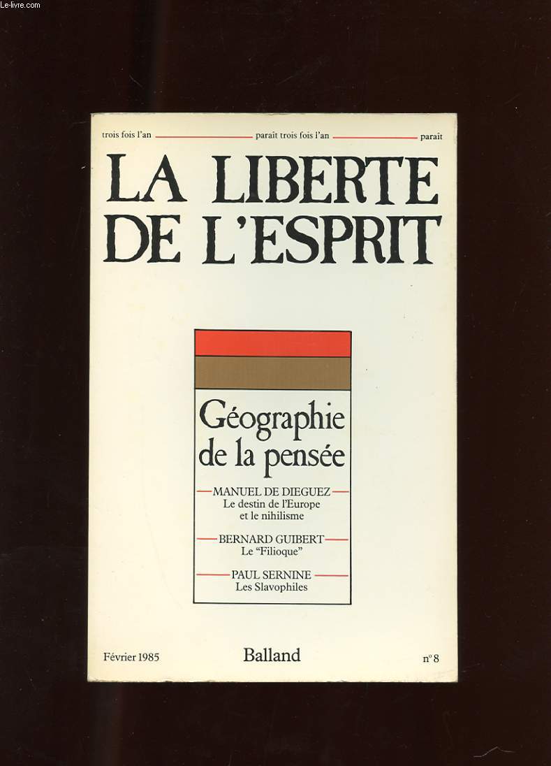 LA LIBERTE DE L'ESPRIT. N°8. FEVRIER 1985. GEOGRAPHIE DE LA PENSEE. LE DESTIN DE L'EUROPE ET LE NIHILISME. LE FILIOQUE. LES SLAVOPHILES