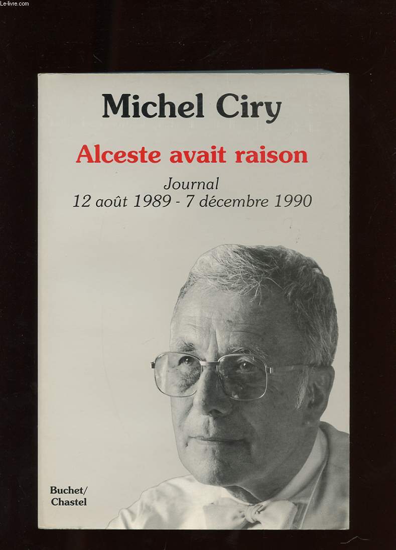 ALCESTE AVAIT RAISON. JOURNAL 12 AOUT 1989 - 7 DECEMBRE 1990