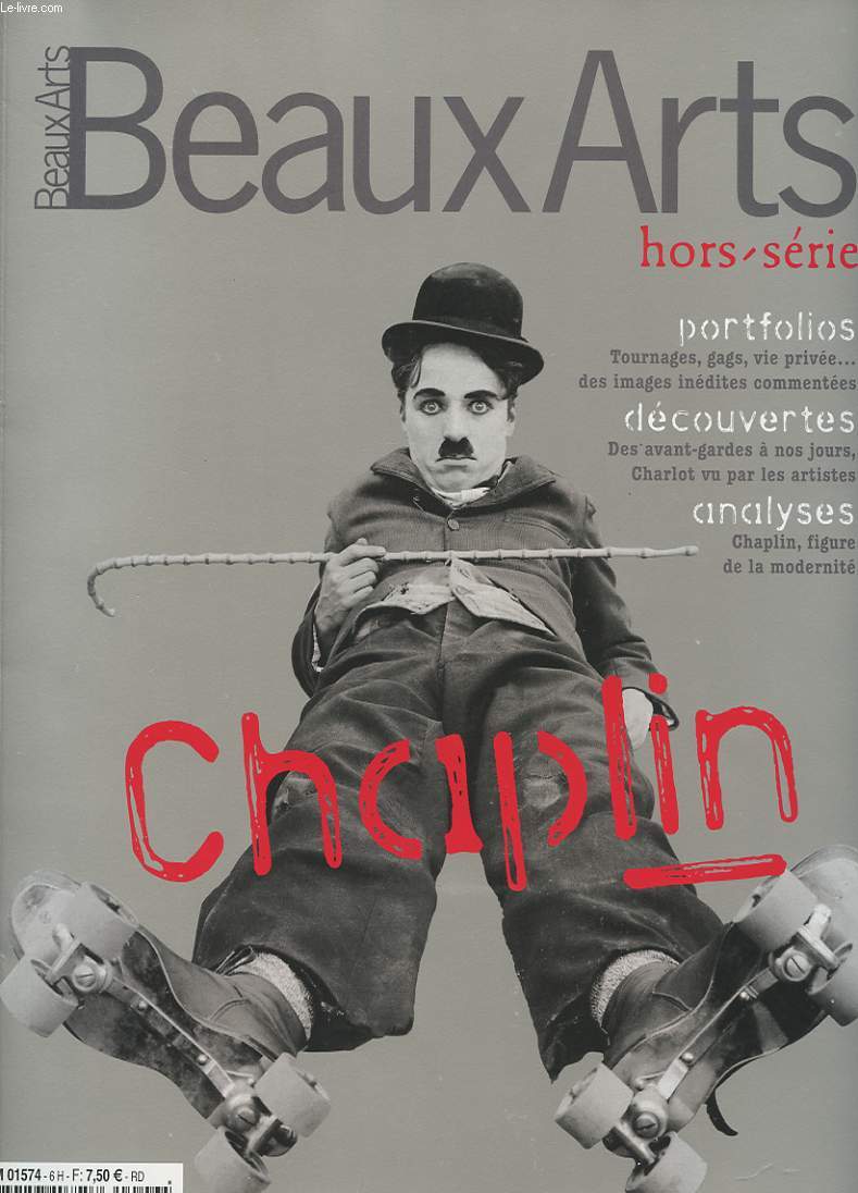 BEAUX-ARTS. HORS SERIE. L'ANNEE CHAPLIN. L'INVENTION DU CORPS CELESTE. UNE HISTOIRE DE CASTING. LE SPECTACLE INTERROMPU. UNE NOUVELLE EFFIGIE DE L'ART. PORTRAITS EN VOGUE. UNE OEUVRE EN HERITAGE. LA DANSE DES PETITS PAINS...