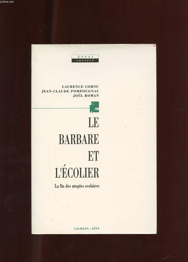 LE BARBARE ET L'ECOLIER. LA FIN DES UTOPIES SCOLAIRES