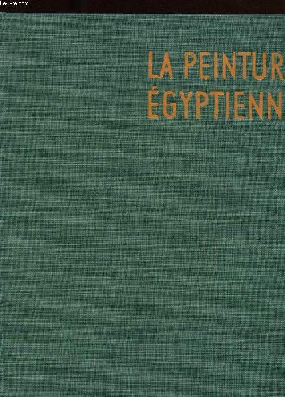 LES GRANDS SIECLES DE LA PEINTURE. LA PEINTURE EGYPTIENNE.