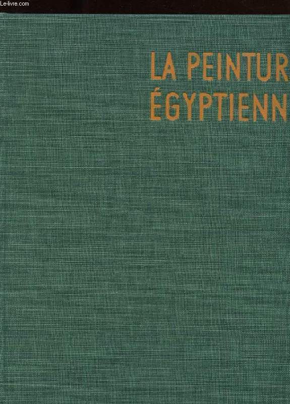 LES GRANDS SIECLES DE LA PEINTURE. LA PEINTURE EGYPTIENNE.