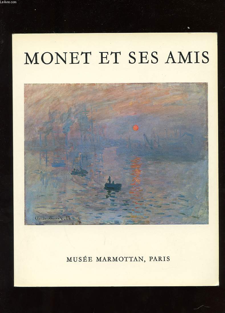 MUSEE MARMOTTAN. MONET ET SES AMIS. LE LEGS MICHEL MONET. LA DONATION DONOP DE MONCHY
