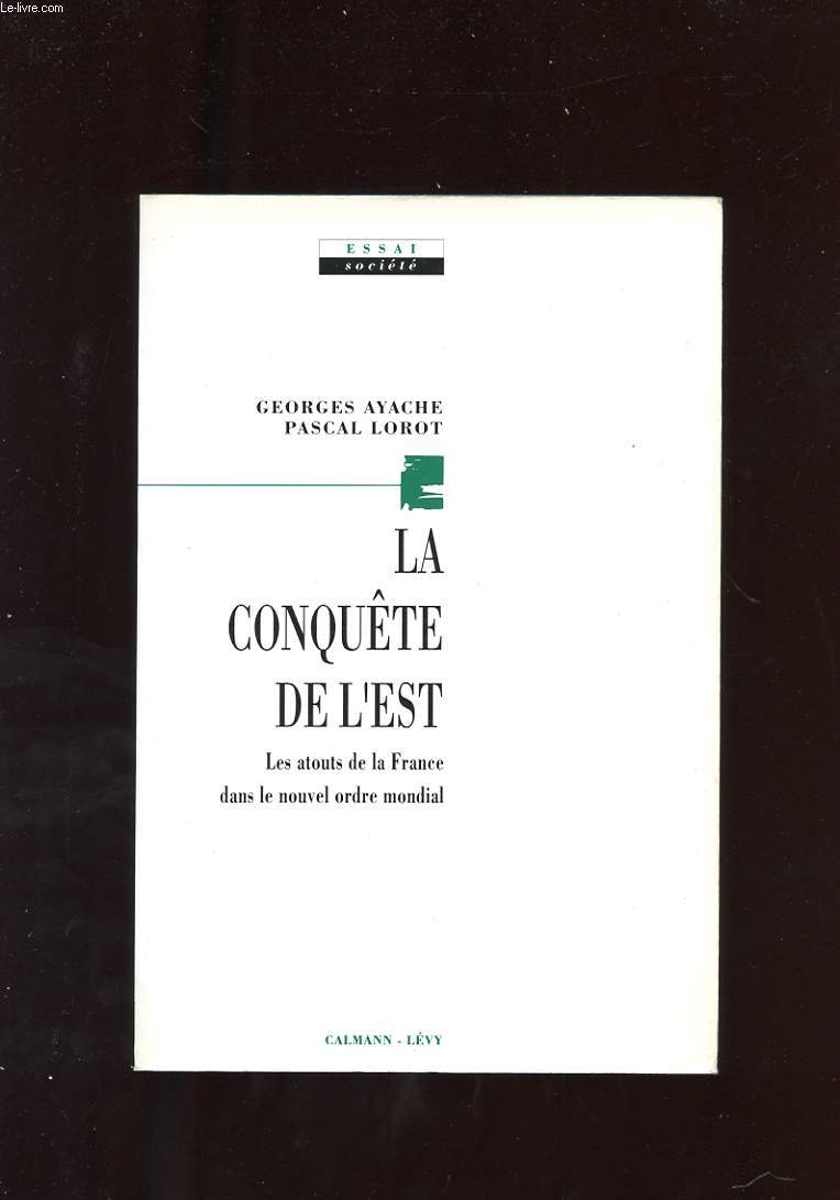 LA CONQUETE DE L'EST. LA FRANCE DANS UN NOUVEL ORDRE INTERNATIONAL