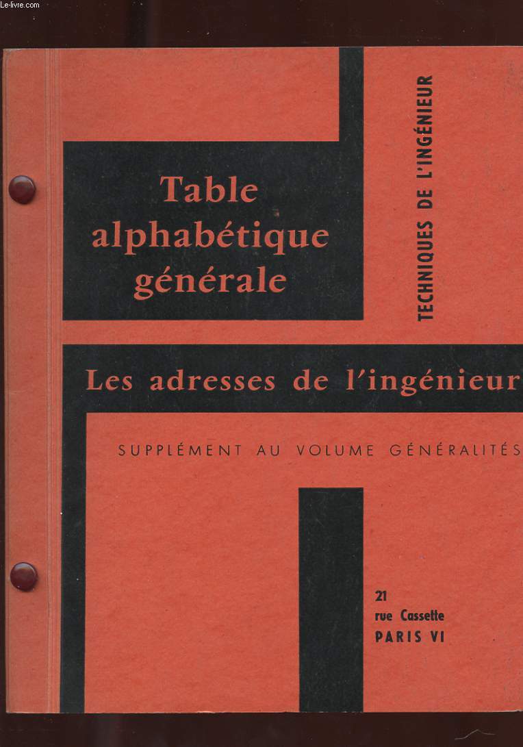 TABLE ALPHABETIQUE GENERALE. TECHNIQUES DE L'INGENIEUR. LES ADRESSES DE L'INGENIEUR. SUPPLEMENT AU VOLUME GENERALITES