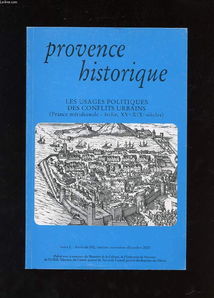 PROVENCE HISTORIQUE. LES USAGES POLITIQUES DES CONFLITS URBAINS. TOME L. FASCICULE 202