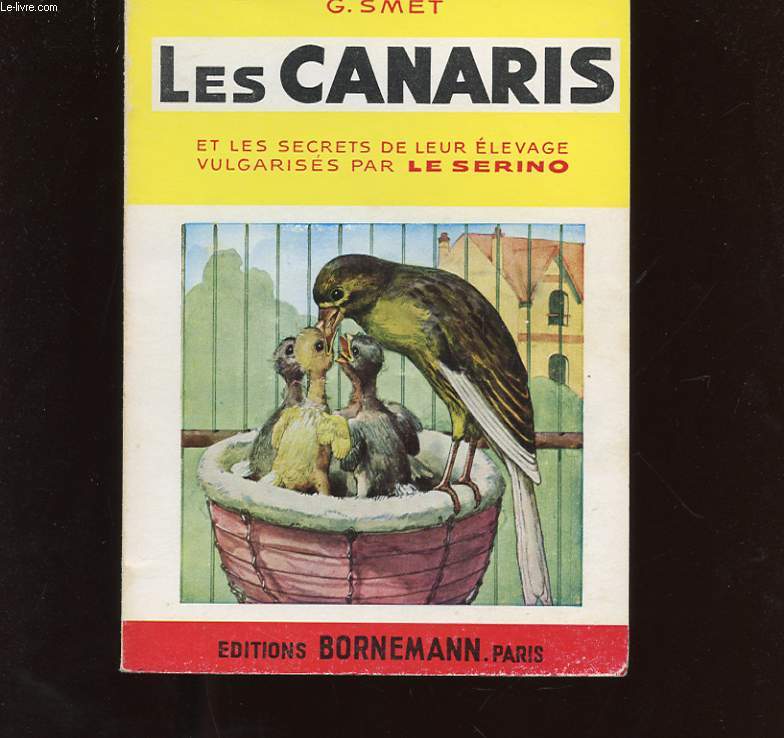 LES CANARIS ET LES SECRETS DE LEUR ELEVAGE VULGARISES PAR LE SERINO