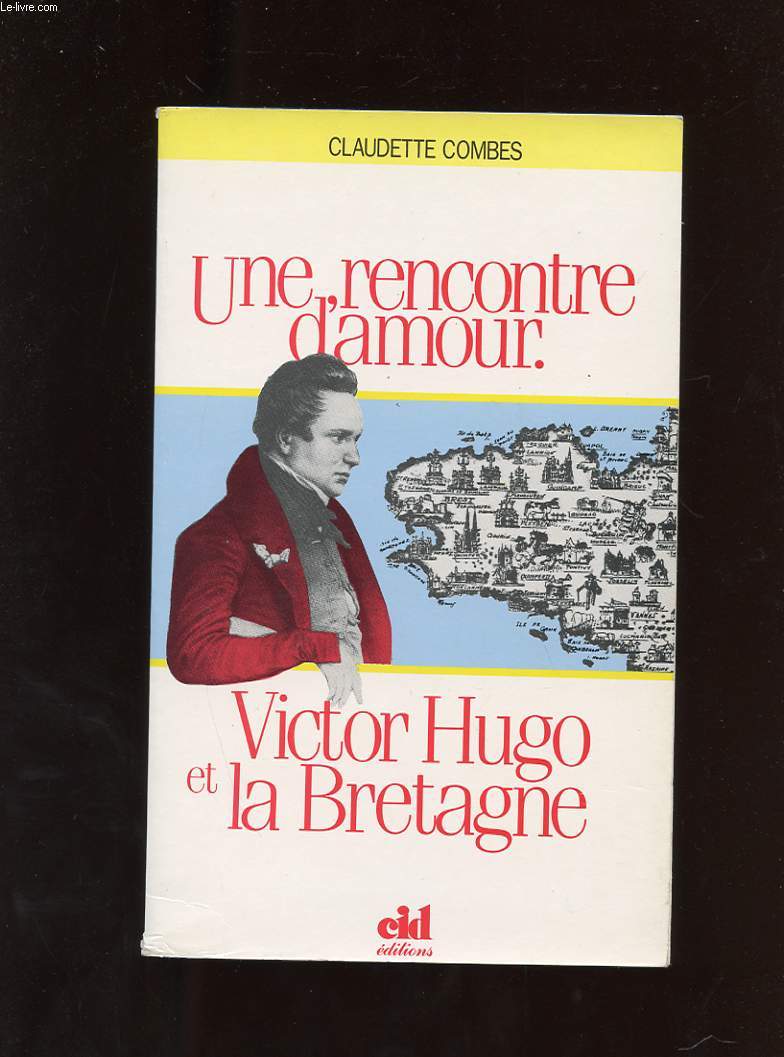 UNE RENCONTRE D'AMOUR. VICTOR HUGO ET LA BRETAGNE