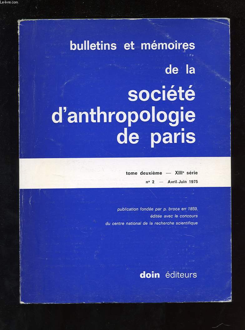 BULLETINS ET MEMOIRES DE LA SOCIETE D'ANTHROPOLOGIE DE PARIS. TOME 2. XIIIe SERIE. N2. AVRIL-JUIN 1975. ROLE ET IMPORTANCE DU SYSTEME HL-A EN ANTHROPOLOGIE. APPLICATIONS AUX KEL KUMMER. HOMINIDES DE L'AFAR CENTRAL, ETHIOPIE. ETUDE DE DENTS HUMAINES...