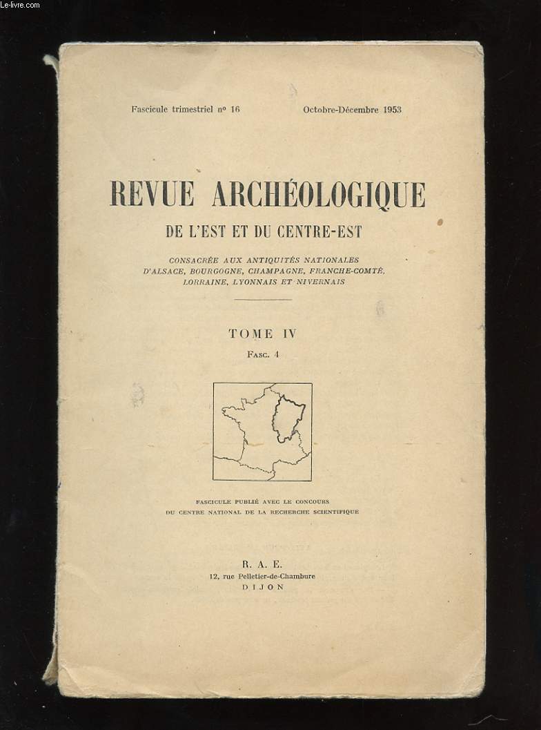 REVUE ARCHEOLOGIQUE DE L'EST ET DU CENTRE-EST. TOME IV. FASC.4. LES INDUSTRIES DES FORMATIONS QUATERNAIRES DE L'AUXOIS. A PROPOS DE LA BARQUE GALLO-ROMAINE. LE CIMETIERE MEROVINGIEN DE GRATTE-LOUP A PIERRE-PERTHUIS...