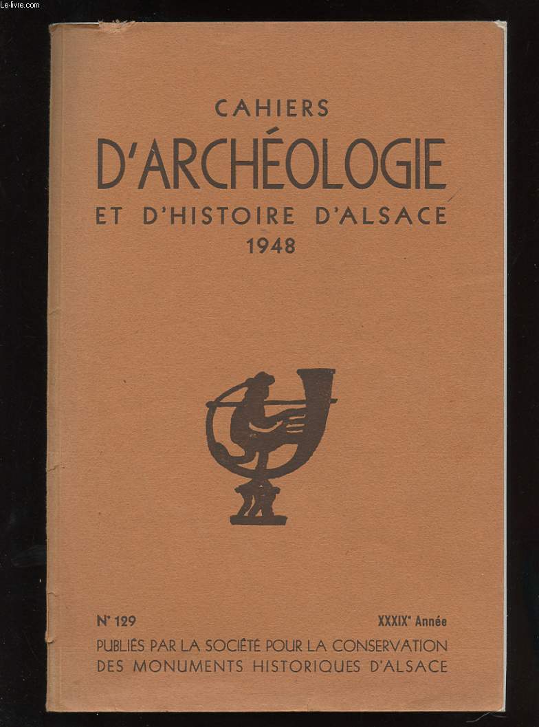 CAHIERS D'ARCHEOLOGIE ET D'HISTOIRE D'ALSACE. N129. XXXIXe ANNEE. CATALOGUE DES INSTRUMENTS NEOLITHIQUES EN PIERRE TAILLEE D'ALSACE. TOMBES HALLSTATTIENNES ET MEROVINGIENNES A COLMAR...