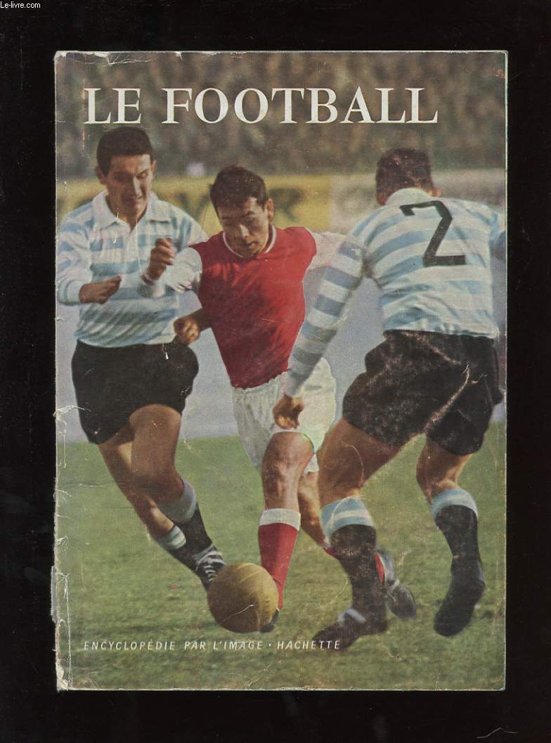 LE FOOTBALL. ENCYCLOPEDIE PAR L'IMAGE