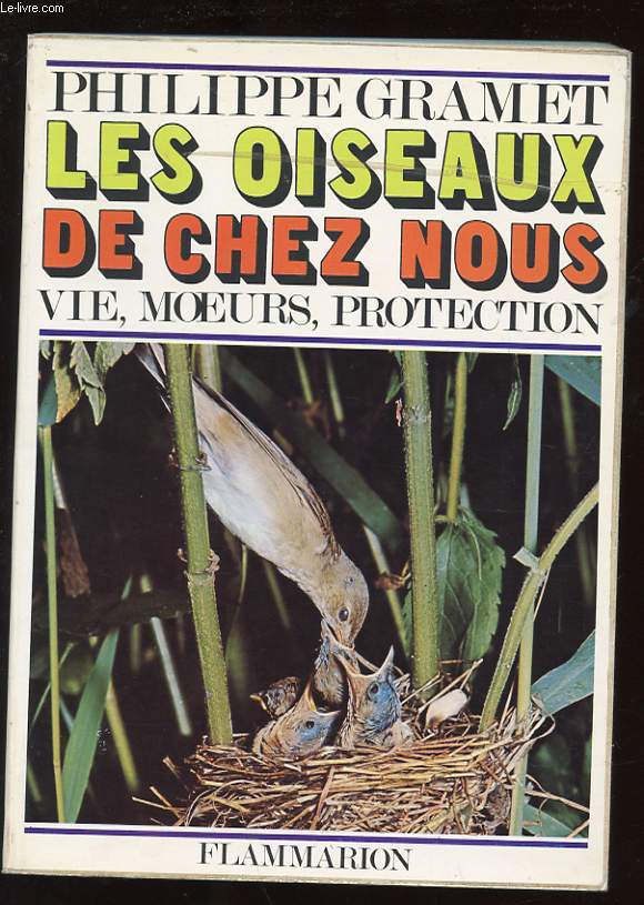 LES OISEAUX DE CHEZ NOUS. VIE, MOEURS, PROTECTION.