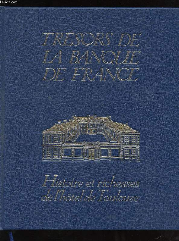 TRESORS DE LA BANQUE DE FRANCE. HISTOIRE ET RICHESSES DE L'HOTEL DE TOULOUSE.