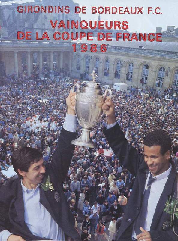 LA SAISON 1985-86 DES GIRONDINS DE BORDEAUX F.C. VAINQUEURS DE LA COUPE DE FRANCE 1986. TOME 3