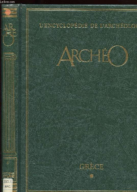 ARCHEO. L'ENCYCLOPEDIE DE L'ARCHEOLOGIE. GRECE. VOLUME IV.