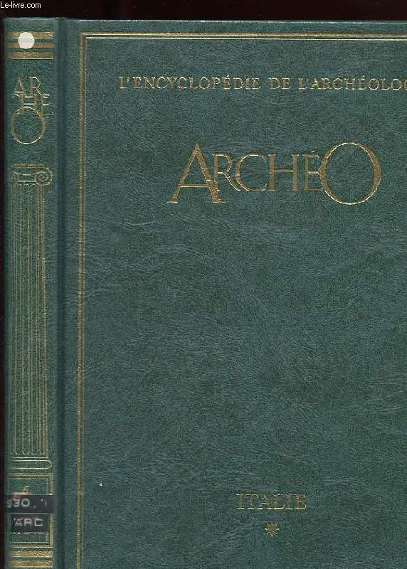 ARCHEO. L'ENCYCLOPEDIE DE L'ARCHEOLOGIE. ITALIE TOME 1. VOLUME VI