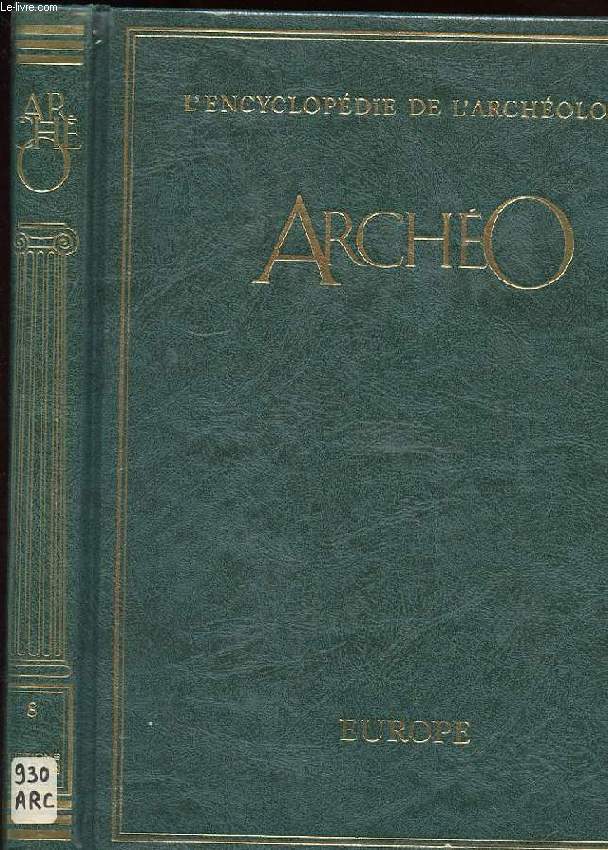 ARCHEO. L'ENCYCLOPEDIE DE L'ARCHEOLOGIE. EUROPE. VOLUME VIII